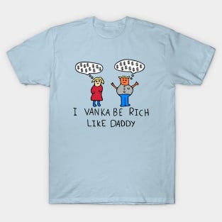 I Vanka Be Rich Like Daddy T-Shirt